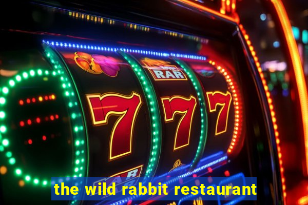 the wild rabbit restaurant