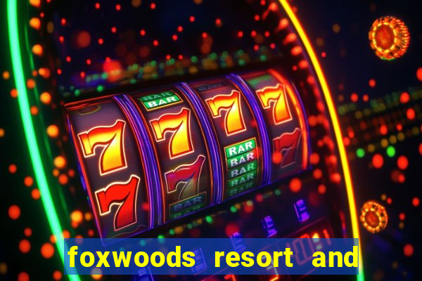 foxwoods resort and casino connecticut