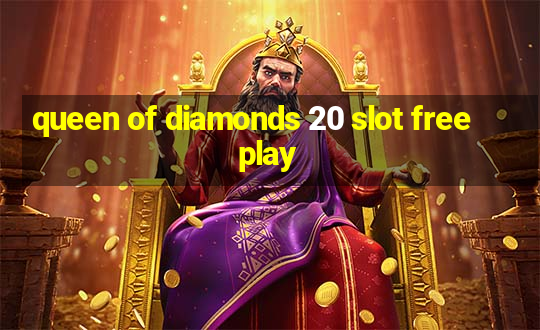 queen of diamonds 20 slot free play