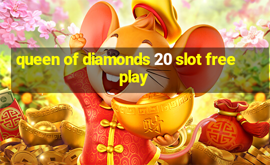 queen of diamonds 20 slot free play