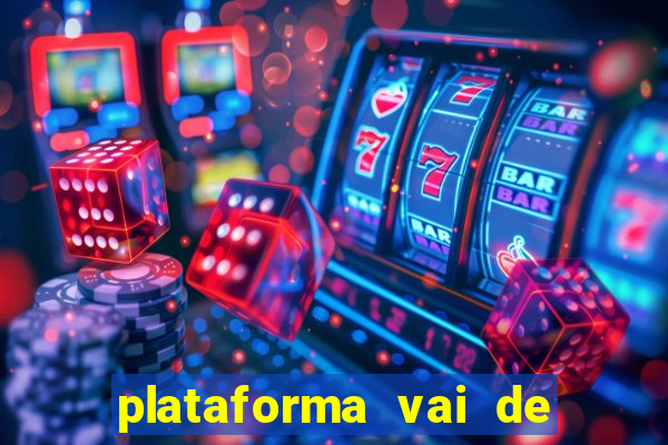 plataforma vai de bet é confiável