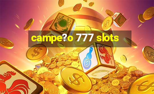 campe?o 777 slots