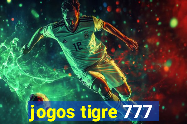 jogos tigre 777