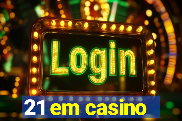 21 em casino