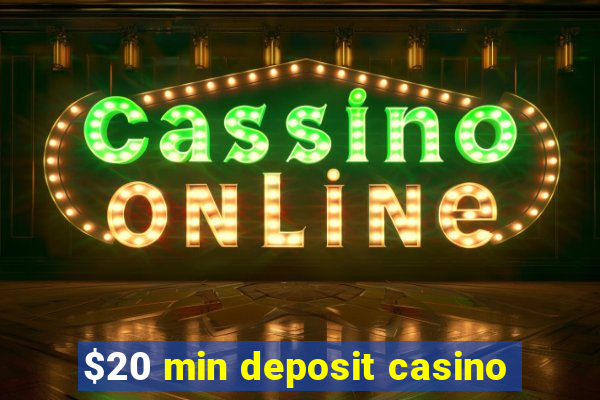 $20 min deposit casino