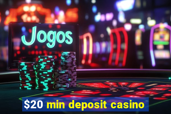 $20 min deposit casino