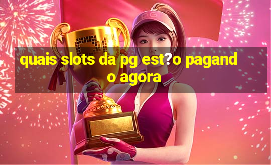 quais slots da pg est?o pagando agora