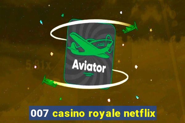 007 casino royale netflix