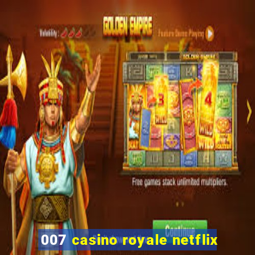 007 casino royale netflix