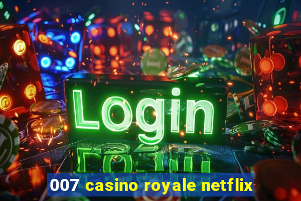 007 casino royale netflix