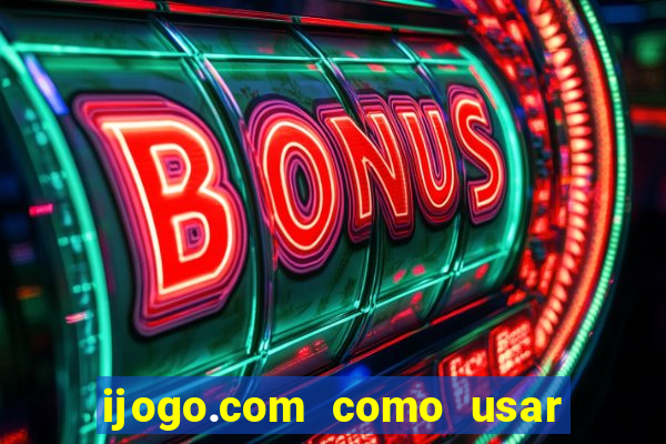 ijogo.com como usar o bonus