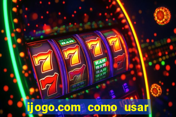 ijogo.com como usar o bonus