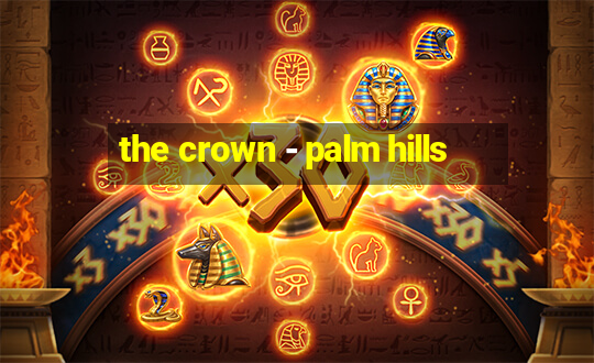 the crown - palm hills