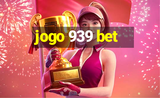 jogo 939 bet