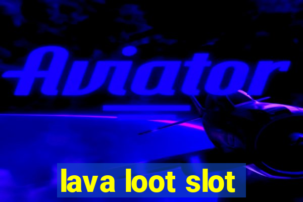 lava loot slot