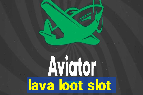 lava loot slot