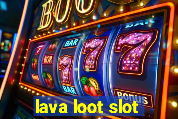 lava loot slot