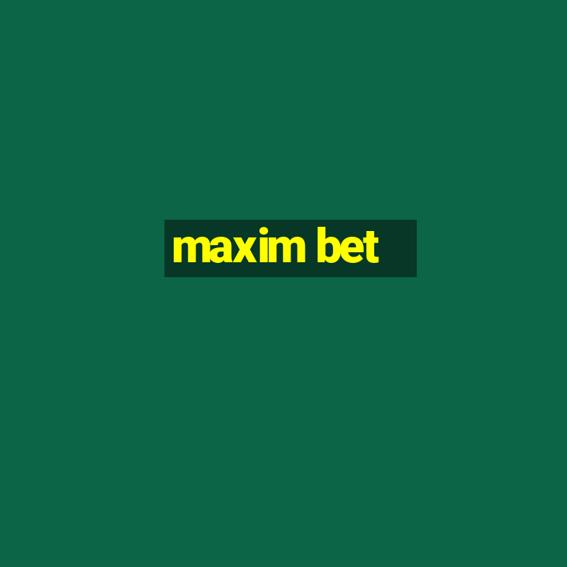 maxim bet