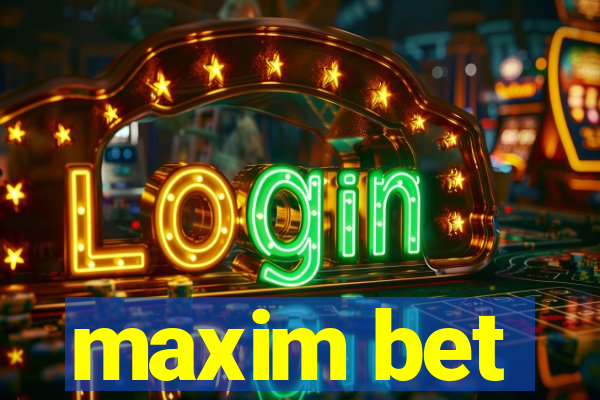 maxim bet