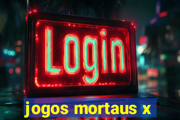 jogos mortaus x