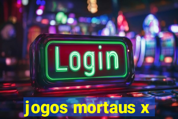 jogos mortaus x