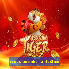 jogos tigrinho fantastico