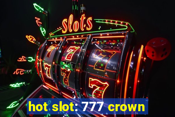 hot slot: 777 crown