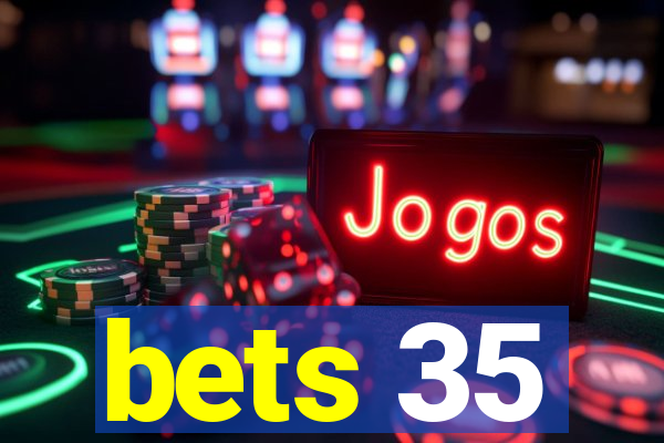 bets 35