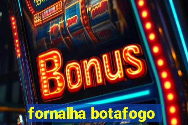 fornalha botafogo