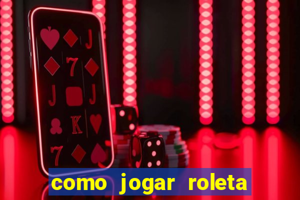 como jogar roleta no cassino