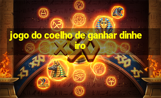 jogo do coelho de ganhar dinheiro