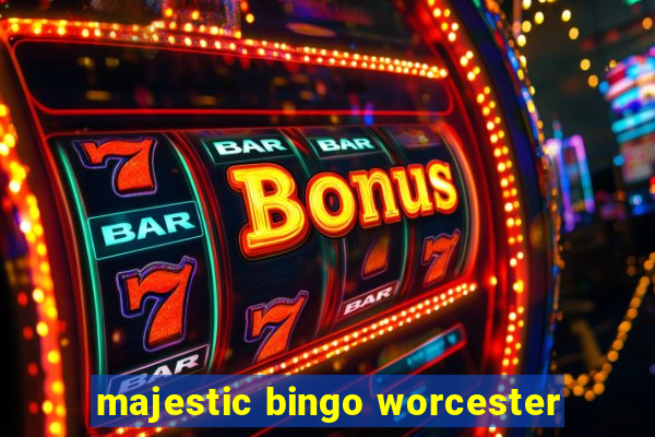 majestic bingo worcester