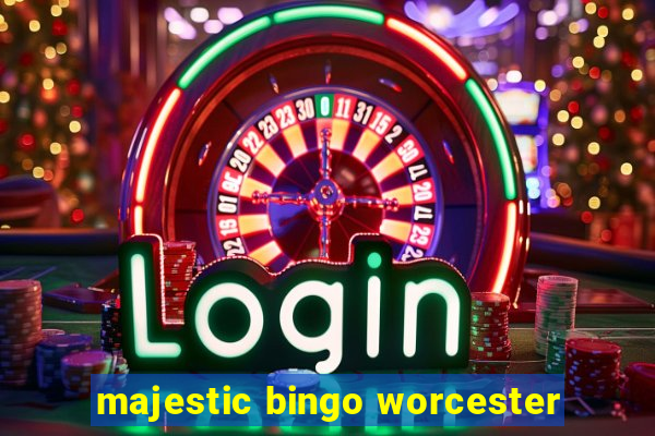 majestic bingo worcester