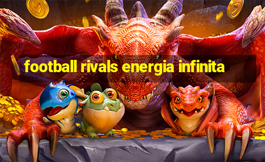 football rivals energia infinita