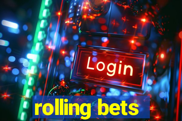 rolling bets