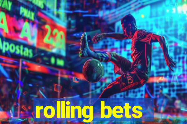 rolling bets