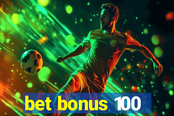 bet bonus 100