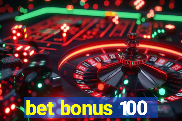 bet bonus 100