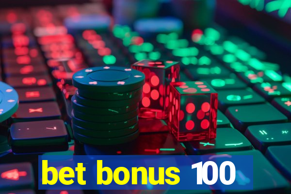 bet bonus 100