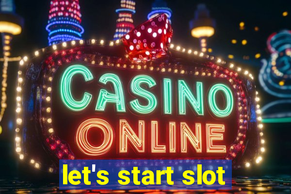 let's start slot