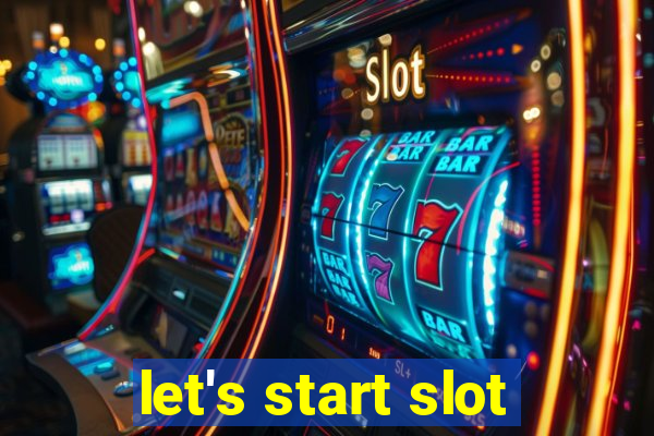 let's start slot