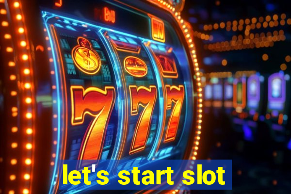 let's start slot