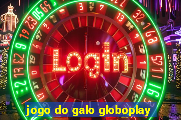 jogo do galo globoplay