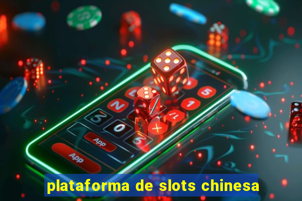 plataforma de slots chinesa