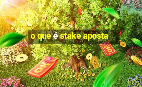 o que é stake aposta