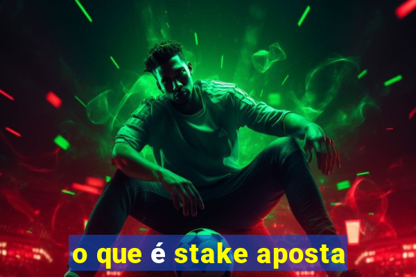 o que é stake aposta