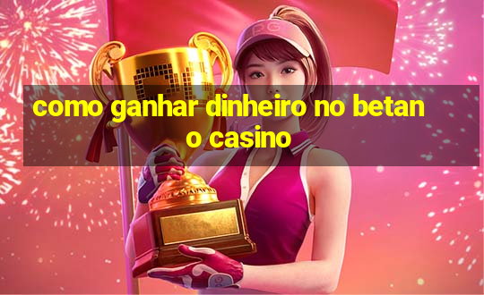 como ganhar dinheiro no betano casino