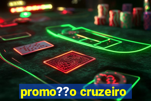 promo??o cruzeiro