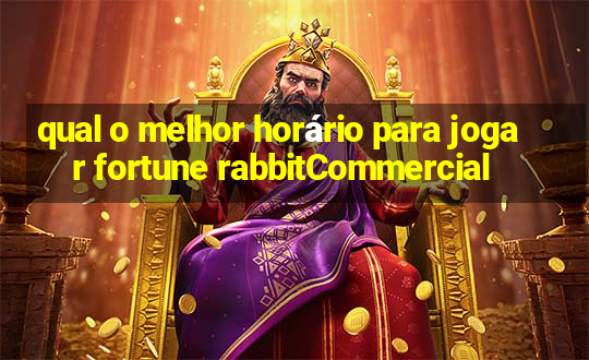 qual o melhor horário para jogar fortune rabbitCommercial