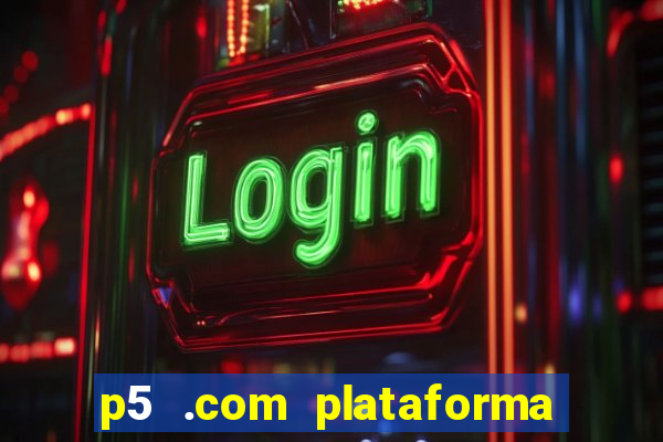 p5 .com plataforma de jogos